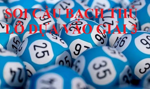 Soi cầu bạch thủ lô dựa vào giải 3
